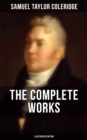 Image for THE COMPLETE WORKS OF SAMUEL TAYLOR COLERIDGE (Illustrated Edition)