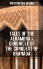 Image for TALES OF THE ALHAMBRA &amp; CHRONICLE OF THE CONQUEST OF GRANADA