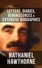 Image for NATHANIEL HAWTHORNE: Letters, Diaries, Reminiscences &amp; Extensive Biographies