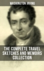 Image for Washington Irving: The Complete Travel Sketches and Memoirs Collection
