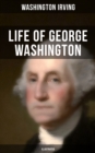 Image for LIFE OF GEORGE WASHINGTON (Illustrated)
