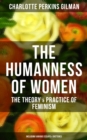 Image for THE HUMANNESS OF WOMEN: The Theory &amp; Practice of Feminism (Including Various Essays &amp; Sketches)