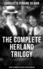 Image for THE COMPLETE HERLAND TRILOGY: Moving the Mountain, Herland &amp; With Her in Ourland