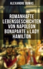 Image for Romanhafte Lebensgeschichten von Napoleon Bonaparte &amp; Lady Hamilton