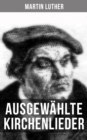 Image for Ausgewahlte Kirchenlieder Von Martin Luther