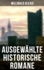 Image for Ausgewahlte Historische Romane Von Willibald Alexis