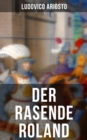Image for Der rasende Roland: Eine Rittergeschichte aus Mittelalter - L&#39;Orlando furioso