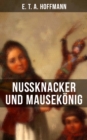 Image for Nußknacker und Mausekönig: Ein spannendes Kunstmarchen von dem Meister der schwarzen Romantik