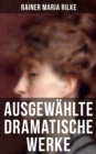 Image for Ausgewahlte dramatische Werke von Rainer Maria Rilke