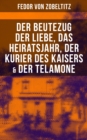 Image for Fedor Von Zobeltitz: Der Beutezug Der Liebe, Das Heiratsjahr, Der Kurier Des Kaisers &amp; Der Telamone