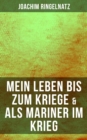 Image for Joachim Ringelnatz: Mein Leben Bis Zum Kriege &amp; Als Mariner Im Krieg
