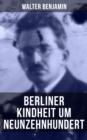 Image for Walter Benjamin: Berliner Kindheit um Neunzehnhundert: Die 41 Miniaturen zeichnen sich als Schlusseltexte der Moderne aus