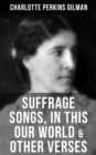 Image for SUFFRAGE SONGS, IN THIS OUR WORLD &amp; OTHER VERSES