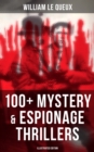 Image for William Le Queux: 100+ Mystery &amp; Espionage Thrillers (Illustrated Edition)