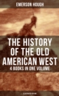 Image for History of the Old American West - 4 Books in One Volume (Illustrated Edition)