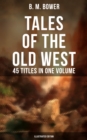 Image for Tales of the Old West: B. M. Bower Collection - 45 Titles in One Volume (Illustrated Edition)