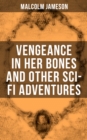 Image for Vengeance in Her Bones and Other Sci-Fi Adventures