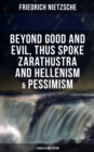 Image for NIETZSCHE: Beyond Good and Evil, Thus Spoke Zarathustra and Hellenism &amp; Pessimism (3 Books in One Edition)