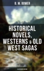 Image for B. M. BOWER: Historical Novels, Westerns &amp; Old West Sagas (Illustrated Edition)