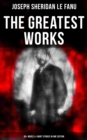 Image for Greatest Works of Sheridan Le Fanu (65+ Novels &amp; Short Stories in One Edition)