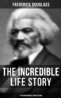 Image for Incredible Life Story of Frederick Douglass (3 Autobiographies in One Edition)
