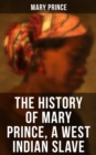 Image for THE HISTORY OF MARY PRINCE, A WEST INDIAN SLAVE