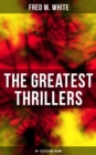 Image for Greatest Thrillers of Fred M. White (90+ Titles in One Volume)