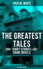 Image for Greatest Tales of Fred M. White: 200+ Short Stories &amp; 60+ Crime Novels (Illustrated Edition)