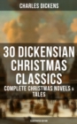 Image for 30 Dickensian Christmas Classics: Complete Christmas Novels &amp; Tales (Illustrated Edition)
