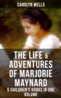 Image for Life &amp; Adventures of Marjorie Maynard - 5 Children&#39;s Books in One Volume