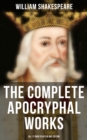 Image for Complete Apocryphal Works of William Shakespeare - All 17 Rare Plays in One Edition