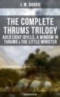 Image for Complete Thrums Trilogy: Auld Licht Idylls, A Window in Thrums &amp; The Little Minister