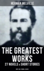 Image for Greatest Works of Herman Melville - 27 Novels &amp; Short Stories; With 140+ Poems &amp; Essays