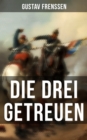 Image for Die drei Getreuen: Historischer Roman - Deutsch-Franzosische Krieg 1870-1871