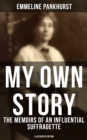 Image for My Own Story: The Memoirs of an Influential Suffragette (Illustrated Edition)