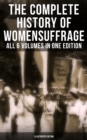 Image for Complete History of Women&#39;s Suffrage - All 6 Volumes in One Edition (Illustrated Edition)