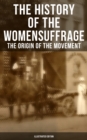 Image for History of the Women&#39;s Suffrage: The Origin of the Movement (Illustrated Edition)