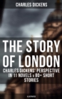 Image for Story of London: Charles Dickens&#39; Perspective in 11 Novels &amp; 80+ Short Stories (Illustrated)