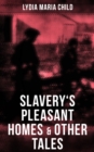 Image for Slavery&#39;s Pleasant Homes &amp; Other Tales