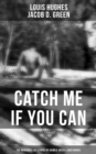 Image for Catch Me If You Can - The Incredible Life Stories of Jacob D. Green &amp; Louis Hughes