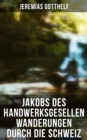 Image for Jakobs des Handwerksgesellen Wanderungen durch die Schweiz
