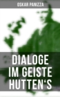Image for Dialoge im Geiste Hutten&#39;&#39;s: Uber die Deutschen, Uber das Unsichtbare, Uber die Stadt Munchen, Uber die Dreieinigkeit, Ein Liebesdialog