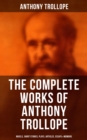 Image for Complete Works of Anthony Trollope: Novels, Short Stories, Plays, Articles, Essays, Travel Sketches &amp; Memoirs
