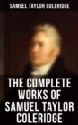 Image for Complete Works of Samuel Taylor Coleridge: Poems, Plays, Essays, Lectures, Autobiography &amp; Personal Letters (Illustrated)