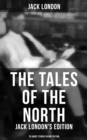 Image for Tales of the North: Jack London&#39;s Edition - 78 Short Stories in One Edition
