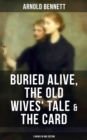 Image for Arnold Bennett: Buried Alive, The Old Wives&#39; Tale &amp; The Card (3 Books in One Edition)