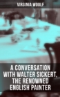 Image for Virginia Woolf: A Conversation With Walter Sickert, the Renowned English Painter