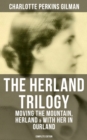 Image for THE HERLAND TRILOGY: Moving the Mountain, Herland &amp; With Her in Ourland (Complete Edition)