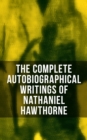 Image for Complete Autobiographical Writings of Nathaniel Hawthorne