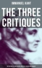 Image for Three Critiques: The Critique of Pure Reason, The Critique of Practical Reason and The Critique of Judgment (Complete Edition)